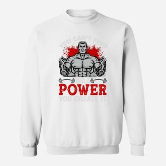 You Cant Find Will Power You Create It Gymnastic Sweat Shirt | Crazezy UK