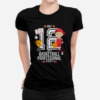 12th Birthday Boy Only 12 And A Basketball Pro Already Women T-shirt | Crazezy UK
