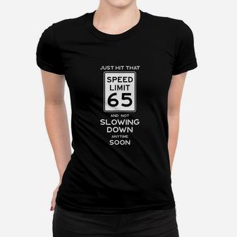 65th Birthday Speed Limit Sign Auto Mechanic Car Racing Fan Women T-shirt | Crazezy