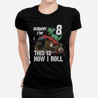 8 Years Dinosaur Riding Monster Truck This Is How I Roll Women T-shirt | Crazezy DE