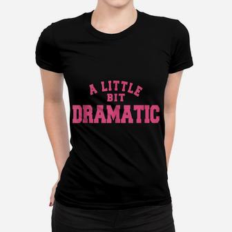 A Little Bit Dramatic Women Women T-shirt | Crazezy CA