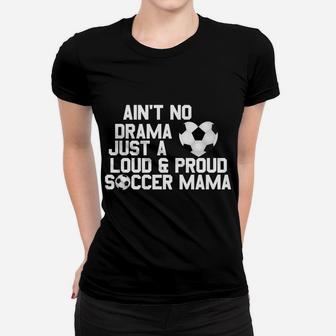 Aint No Drama Loud Proud Soccer Mom Mama Women T-shirt | Crazezy