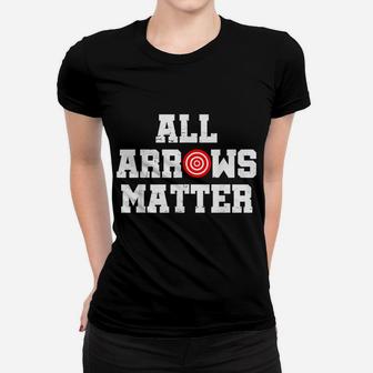 All Arrows Matter-Archery Bow Hunting Gift-Archer Women T-shirt | Crazezy