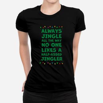 Always Jingle All The Way No One Likes A Half-Assed Jingle Sweatshirt Women T-shirt | Crazezy