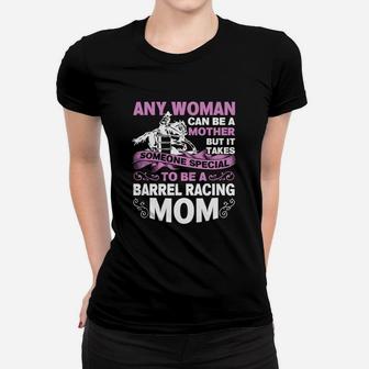 Any Woman Can Be A Mother But It Takes Someone Special To Be A Barrel Racing Mom Women T-shirt | Crazezy