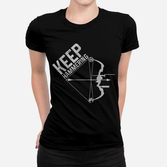 Archery Bow Hunting Keep Hammering Funny Hunter Archer Gift Women T-shirt | Crazezy