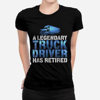 Awesome Legendary Truck Driver Has Retired Truckie Women T-shirt | Crazezy
