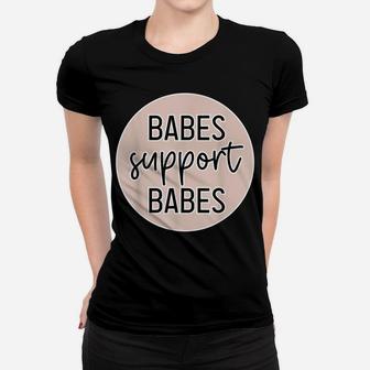 Babes Support Babes Great Gift Idea For Friend And Women Women T-shirt | Crazezy