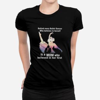 Ballet Dancer Behind Every Ballet Dancer Women T-shirt | Crazezy