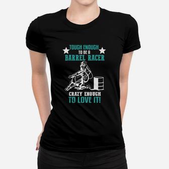 Barrel Racing Tshirt Tough Enough To Be A Barrel Racer Crazy Women T-shirt | Crazezy