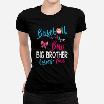 Baseball Gender Reveal-baseball Or Bow Big Brother Loves You Women T-shirt | Crazezy DE