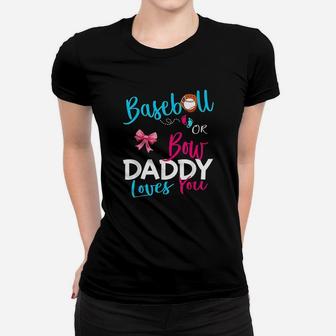 Baseball Gender Reveal Team Baseball Or Bow Daddy Loves You Women T-shirt | Crazezy AU