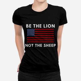 Be The Lion Not The Sheep American Flag Patriotic Women T-shirt | Crazezy
