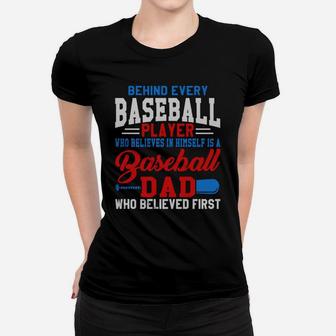 Behind Every Baseball Player Is A Dad That Believes Women T-shirt | Crazezy
