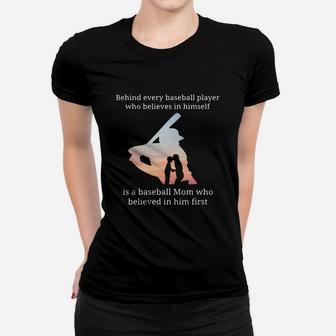 Behind Every Baseball Player Who Believes In Himself Is A Baseball Mom Women T-shirt | Crazezy