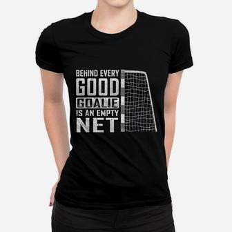 Behind Every Good Goalie Is An Empty Net Soccer Football Women T-shirt | Crazezy
