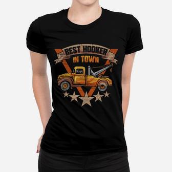 Best Hooker In Town - Tow Truck Driver Gift Women T-shirt | Crazezy