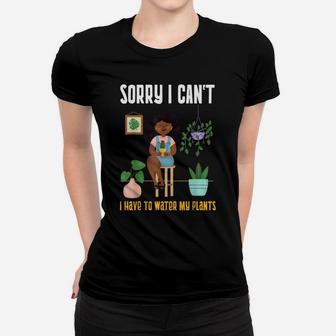 Black Plant Lady Sorry I Can't I Have To Water My Plants Women T-shirt | Crazezy UK