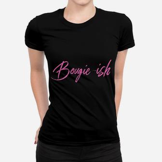Bougie-Ish Woman Who Loves The Finer Things & Loves Herself Women T-shirt | Crazezy