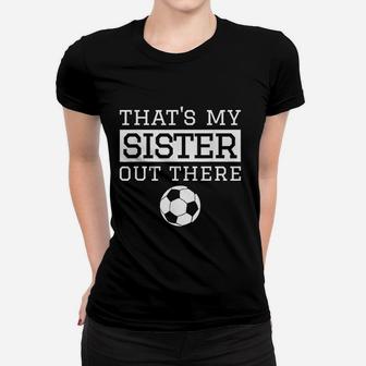 Brother Soccer Gift That's My Sister Soccer Women T-shirt | Crazezy