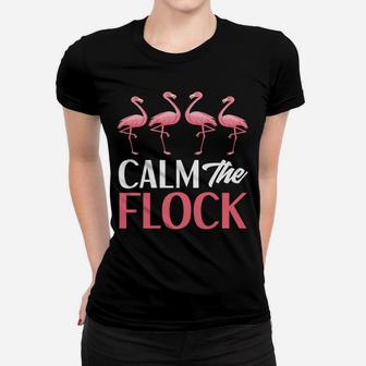 Calm The Flock Down - Funny Pink Flamingo Women T-shirt | Crazezy