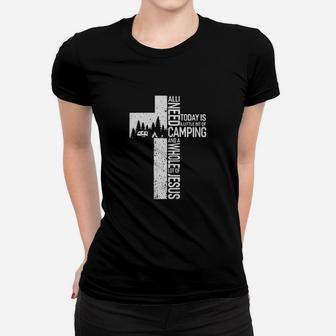 Camping All I Need Today Is A Little Bit Of Camping And A Whole Lot Of Jesus Women T-shirt | Crazezy UK