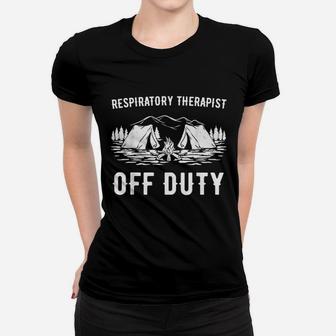 Camping Respiratory Therapist Off Duty Funny Camper Gift Women T-shirt | Crazezy UK