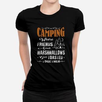 Camping Where Friends And Marshmallows Get Toasted Together Women T-shirt | Crazezy