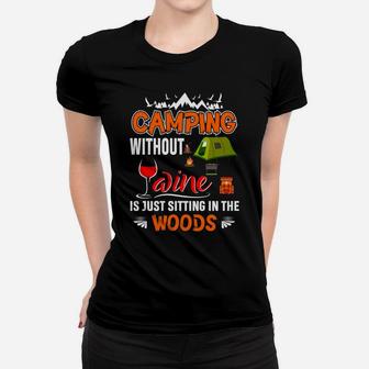 Camping Without Wine Is Just Sitting In The Woods Women T-shirt | Crazezy