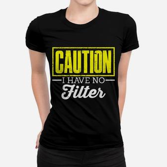 Caution I Have No Filter Funny Offensive Sarcasm Humor Women T-shirt | Crazezy