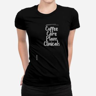 Coffee Care Plans Clinicals Shirt Nurse Shirt Graphic Tee Women T-shirt | Crazezy UK