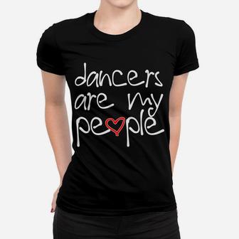 Cute Dance Recital Gift - Dancers Are My People Women T-shirt | Crazezy