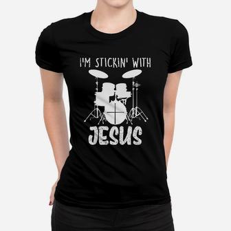 Cute I'm Stickin' With Jesus | Funny Drummer Worshipper Gift Women T-shirt | Crazezy