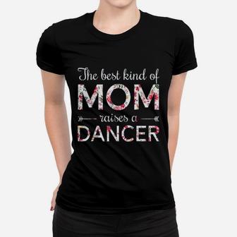 Dance Momthe Best Kind Of Mom Raises A Dancer Women T-shirt | Crazezy