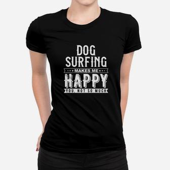 Dog Surfing Makes Me Happy You Not So Much Funny Shirt Women T-shirt | Crazezy