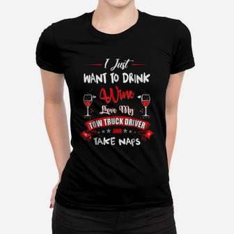 Drink Wine Love My Tow Truck Driver Take Naps Tshirt Women T-shirt | Crazezy
