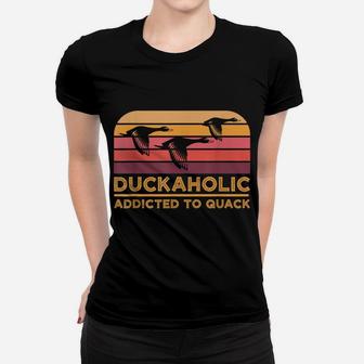 Duckaholic Addicted To Quack Funny Duck Hunting Women T-shirt | Crazezy CA