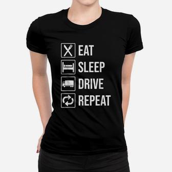 Eat Sleep Drive Repeat T-Shirt Funny Truck Driver Trucker Women T-shirt | Crazezy