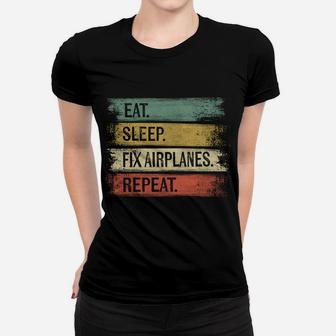 Eat Sleep Fix Airplanes Repeat Funny Aircraft Mechanic Gift Women T-shirt | Crazezy CA