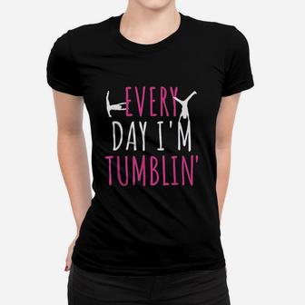 Every Day I Am Tumbling- Funny Tumble Gymnastics Women T-shirt | Crazezy