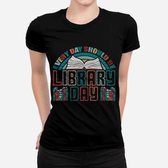Every Day Should Be Library Day Shirt Books Colorful Gift Women T-shirt | Crazezy