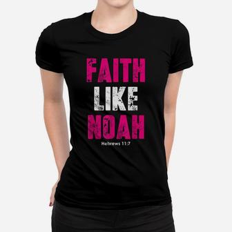 Faith Like Noah | Hebrews 117 Christian Quotes Women T-shirt | Crazezy UK