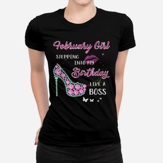February Girl Stepping Into My Birthday Like A Boss Gifts Women T-shirt | Crazezy