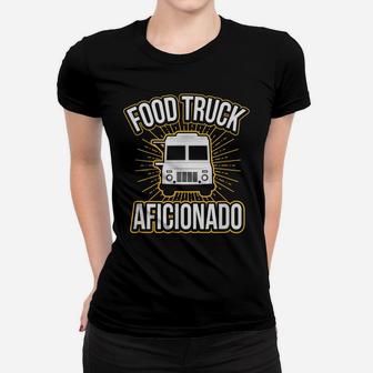 Food Truck Aficionado Taco Cart Lover Chef Funny Women T-shirt | Crazezy AU