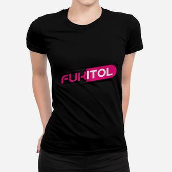 Fukitol - A Great Tee For One Of "Those" Days Women T-shirt | Crazezy