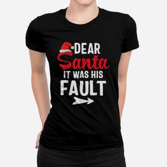 Funny Christmas Couples Shirts Dear Santa It Was His Fault Women T-shirt | Crazezy