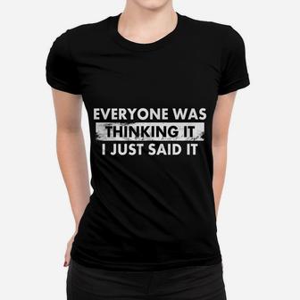 Funny Everyone Was Thinking It I Just Said It Shirt Women T-shirt | Crazezy