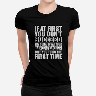Funny Gift Try Doing What Your Dance Teacher Told You Women T-shirt | Crazezy