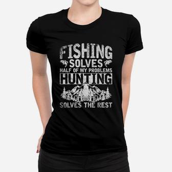 Funny Hunting Fishing Solves Half Of My Problems Fishing Women T-shirt | Crazezy