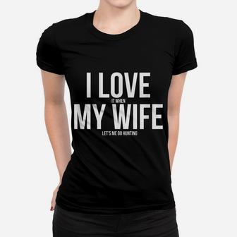 Funny I Love When My Wife Let's Me Go Hunting Husband Women T-shirt | Crazezy